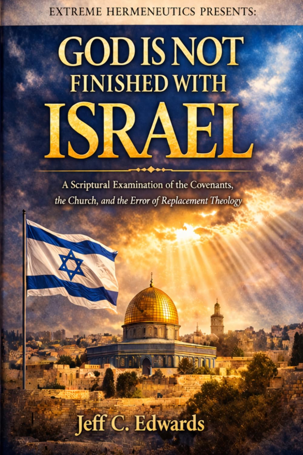 God is not finished with Israel: A Scriptural examination of the Covenants, the Church, and the error of Replacement Theology