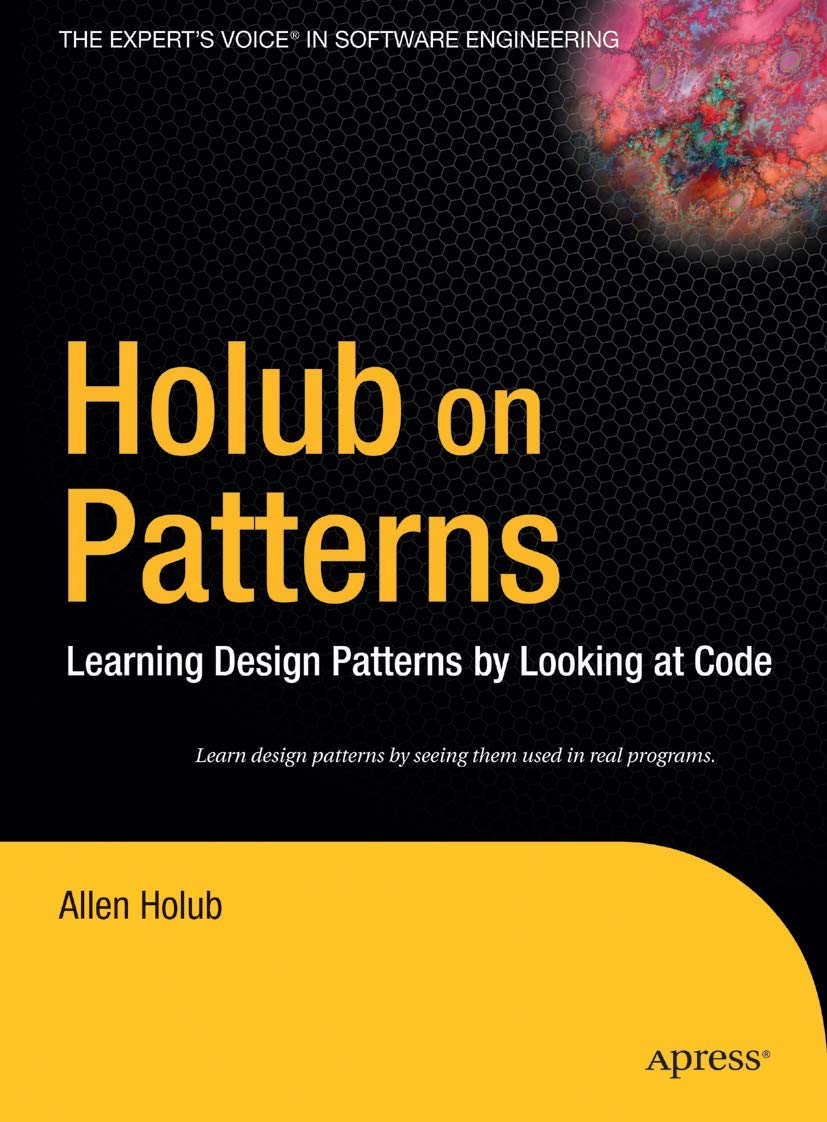 Holub on Patterns: Learning Design Patterns by Looking at Code (Books for Professionals by Professionals)