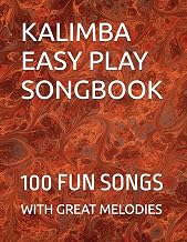 KALIMBA EASY PLAY SONGBOOK: 100 FUN SONGS WITH GREAT MELODIES