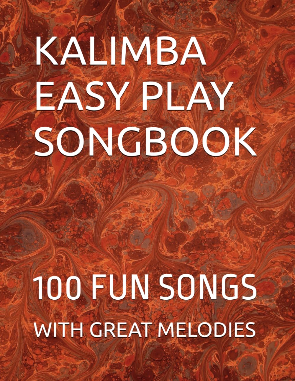KALIMBA EASY PLAY SONGBOOK: 100 FUN SONGS WITH GREAT MELODIES