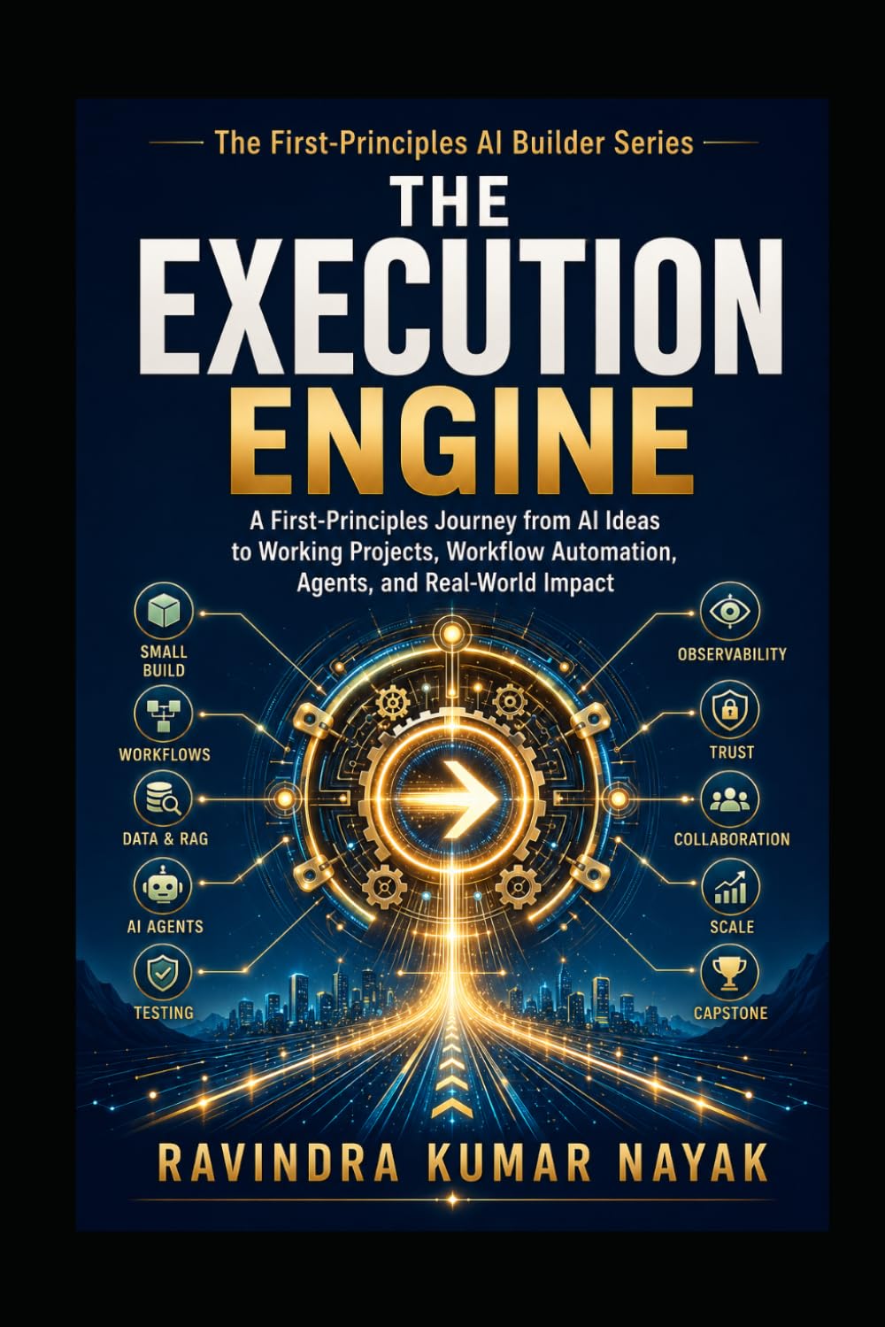 The Execution Engine (The First-Principles AI Builder Series -From Prompt Engineering to AI Agents, RAG, Automation, Coding Assistants, and Future-Rea)