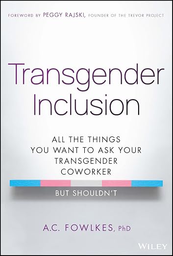 Transgender Inclusion: All the Things You Want to Ask Your Transgender Coworker but Shouldn't