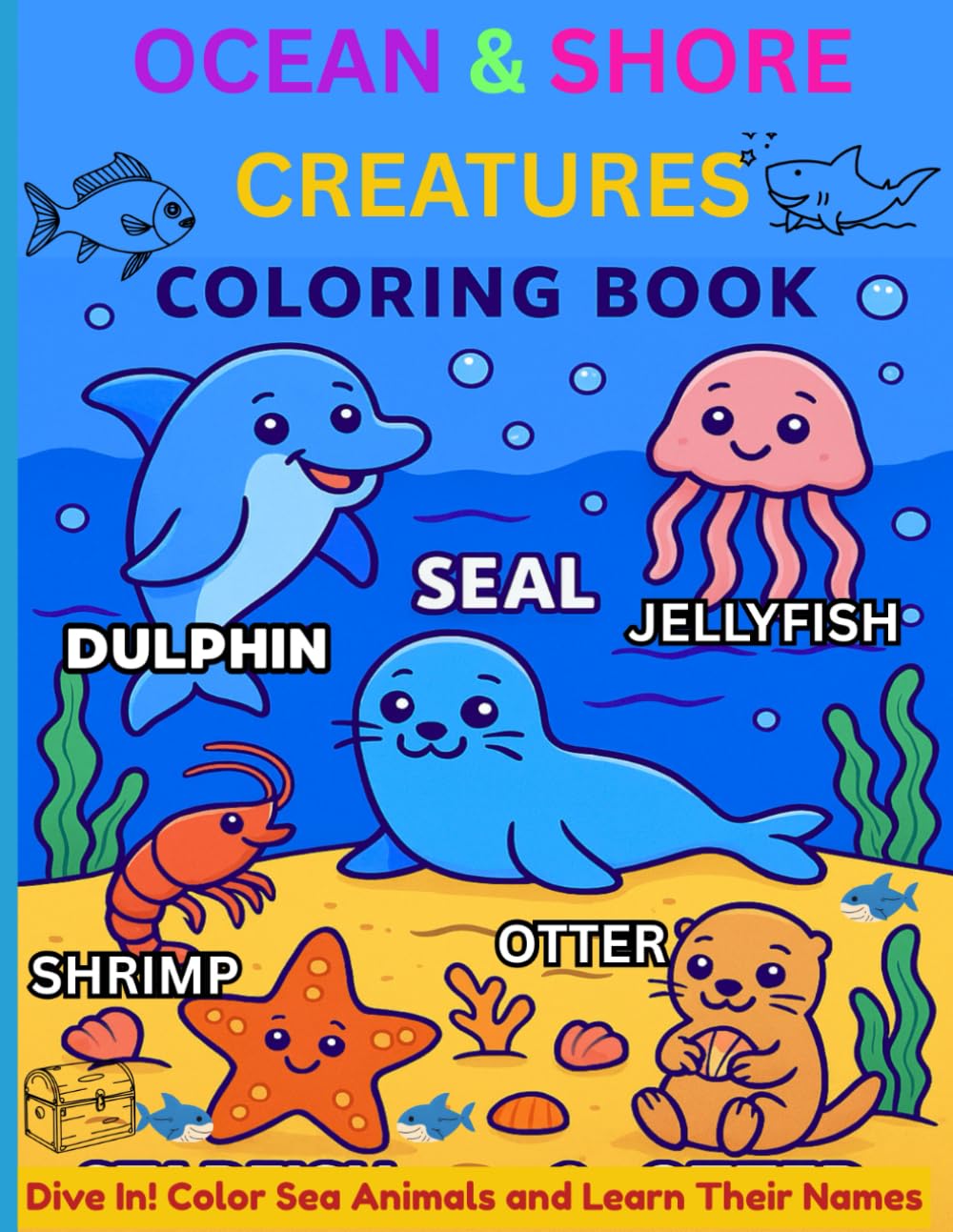 Ocean & Shore Creatures Coloring Book: Dive In! Color Sea Animals and Learn Their Names — Educational Sea Life, Ocean Creatures, and Beach Animals for ... inch, 26 Pages, Great as a Gift for Children