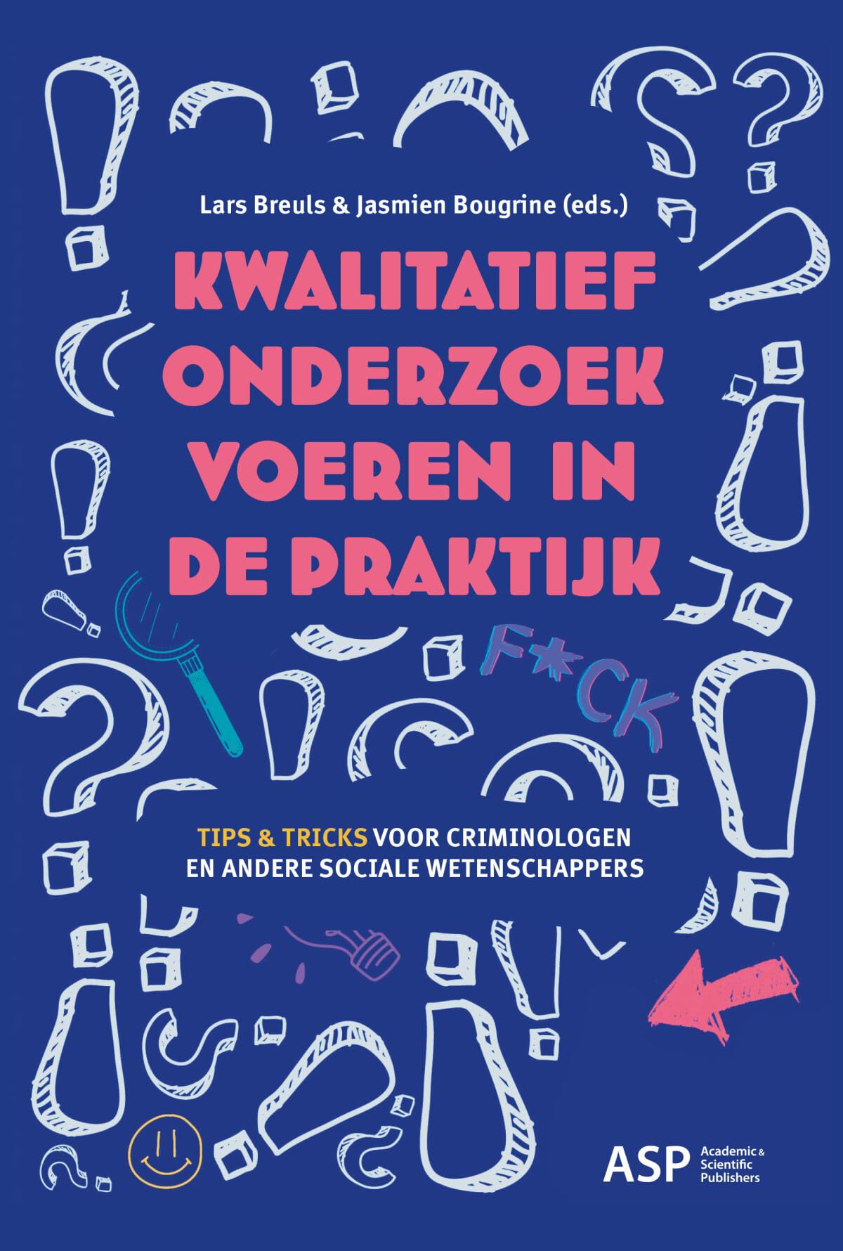 Kwalitatief onderzoek voeren in de praktijk: tips & tricks voor criminologen en andere sociale wetenschappers