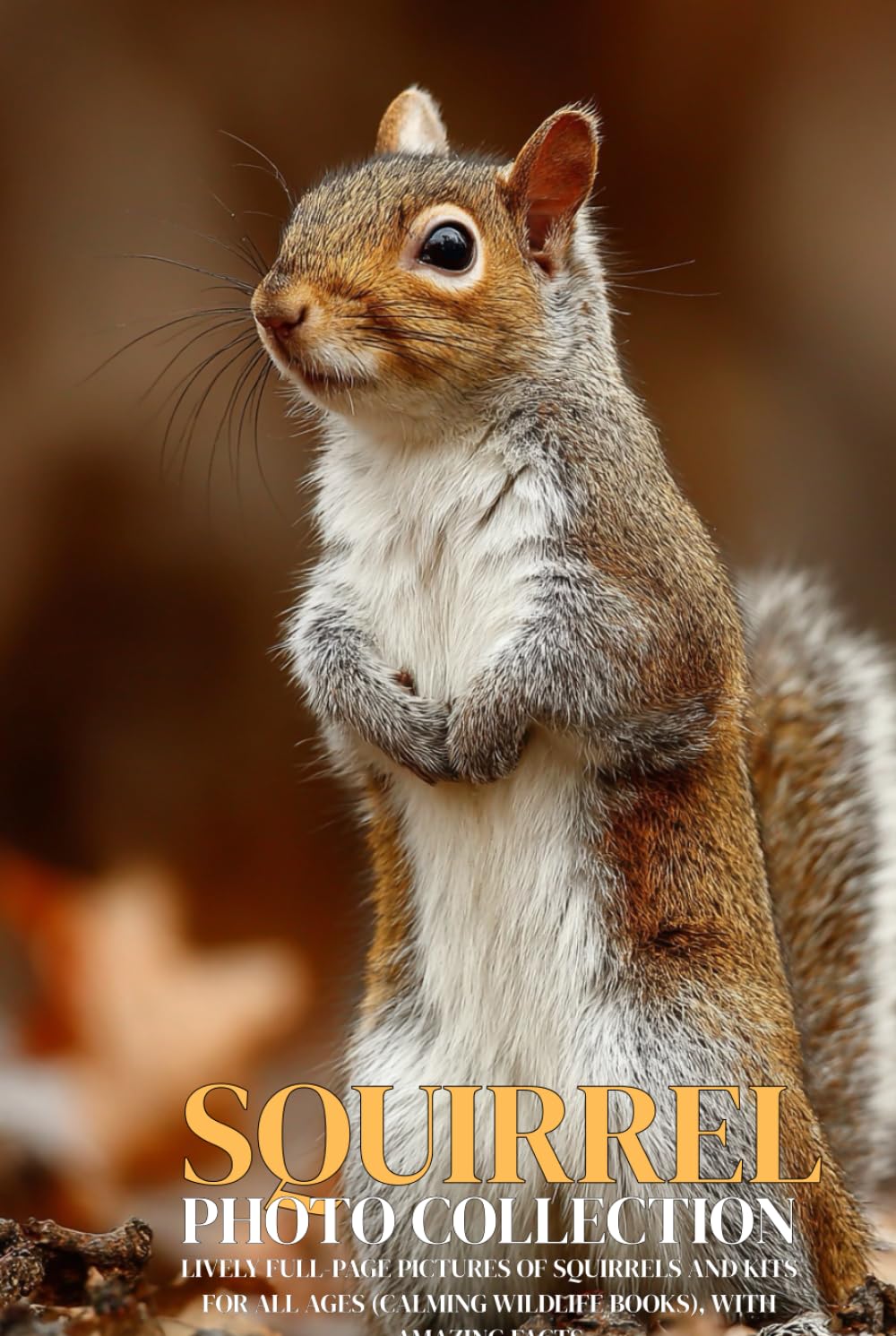 Squirrel Photo Collection: Lively Full-Page Pictures of Squirrels and Kits for All Ages (Calming Wildlife Books), with Amazing Facts