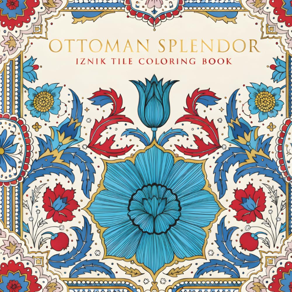 Ottoman Splendor Iznik Tile Coloring Book: 40 Traditional Turkish Floral Patterns from Ottoman Ceramic Tile Art for Adults