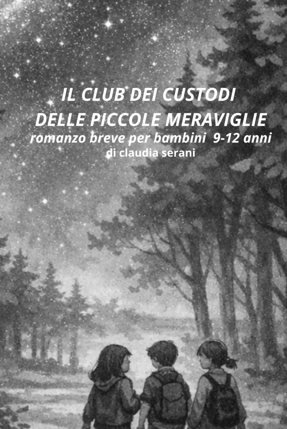 IL CLUB DEI CUSTODI DELLE PICCOLE MERAVIGLIE: ROMANZO BREVE BAMBINI 9-12 ANNI DI CLAUDIA SERANI