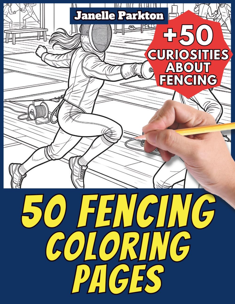 50 Fencing Coloring Pages for Kids and Adults: +50 Incredible Facts about Fencing. Coloring Book for Children and Grown-Ups. Color and Learn with Janelle - Sport - Vol. 21