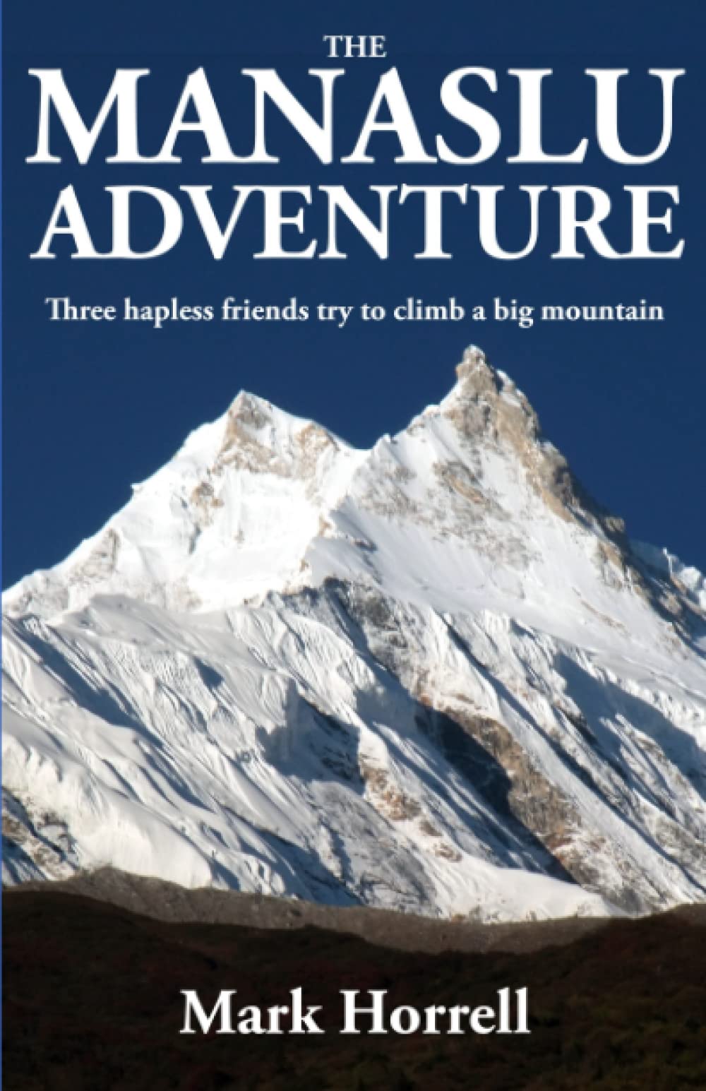 The Manaslu Adventure: Three hapless friends try to climb a big mountain: 0 (Footsteps on the Mountain Diaries)