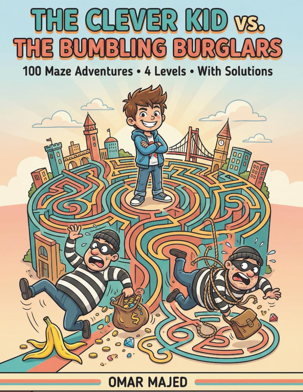 The Clever Kid vs. The Bumbling Burglars: 100 Maze Adventures with Solutions – 4 Progressive Difficulty Levels for Ages 6 to 14