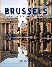 Brussels Photobook: Coffee table book, The Capital of Belgium, A collection of stunning images that take you to popular cities, iconic places, and breathtaking landscapes..