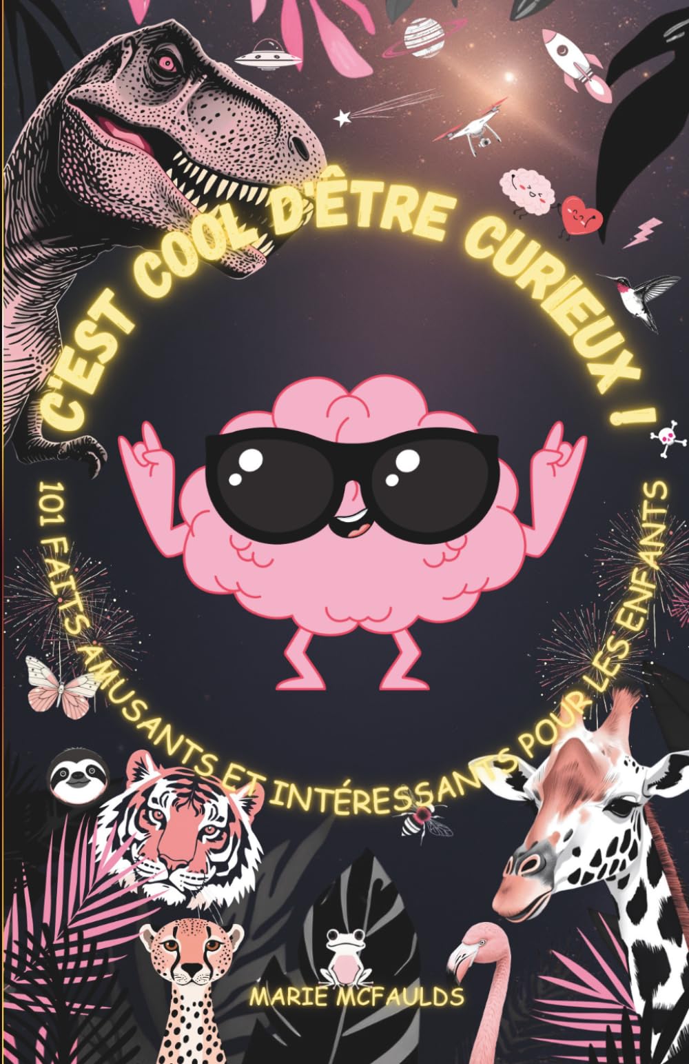 C'EST COOL D'ÊTRE CURIEUX !: 101 FAITS AMUSANTS ET INTÉRESSANTS POUR LES ENFANTS