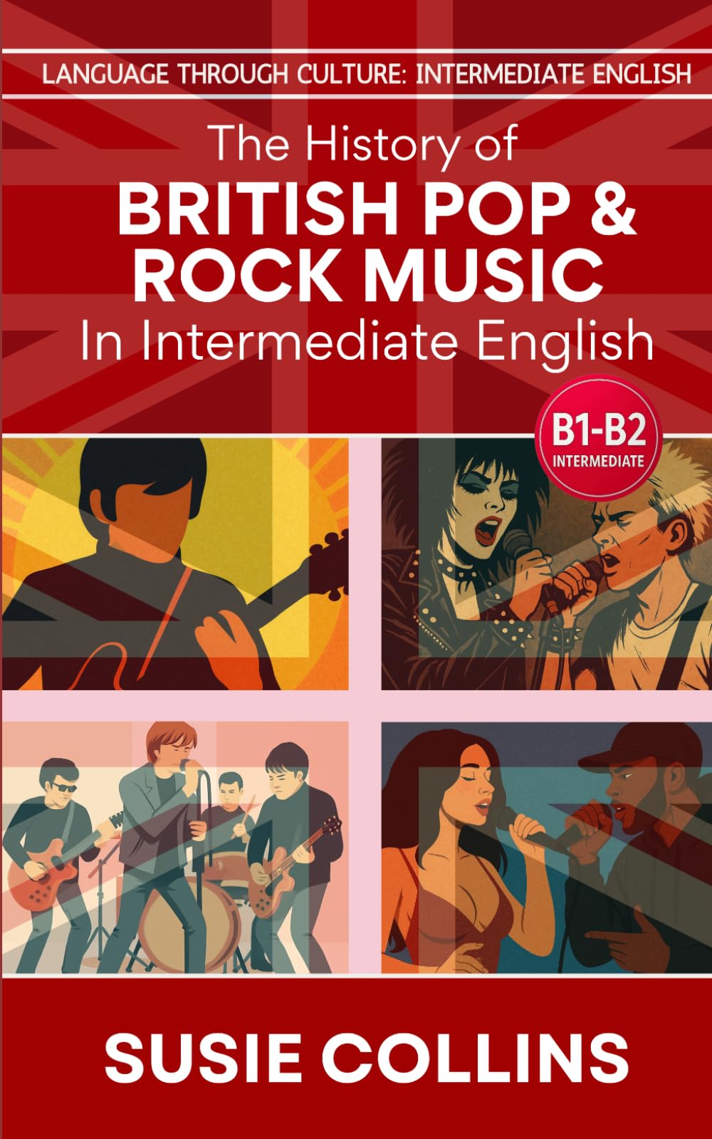 The History of British Pop & Rock Music—In Intermediate English (Language Through Culture - Intermediate English)