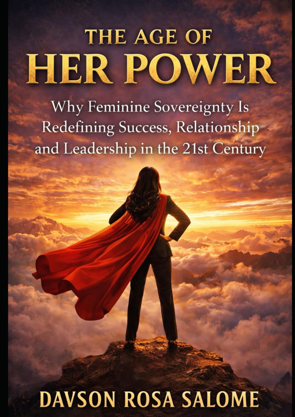 The Age of Her Power: Why Feminine Sovereignty Is Redefining Success, Relationships, and Leadership in the 21st Century