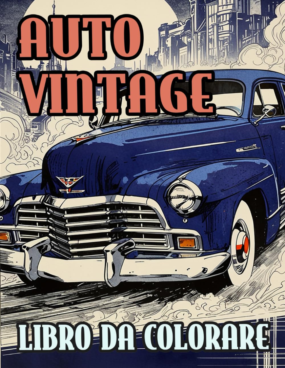 Auto Vintage Libro Da Colorare: Pagine A Colori Di Auto Sportive Da Corsa Automobili Classiche Macchine Retrò Autovetture Veicoli Antichi | Disegni ... Stress | Bambini Adulti Adolescenti Anziani