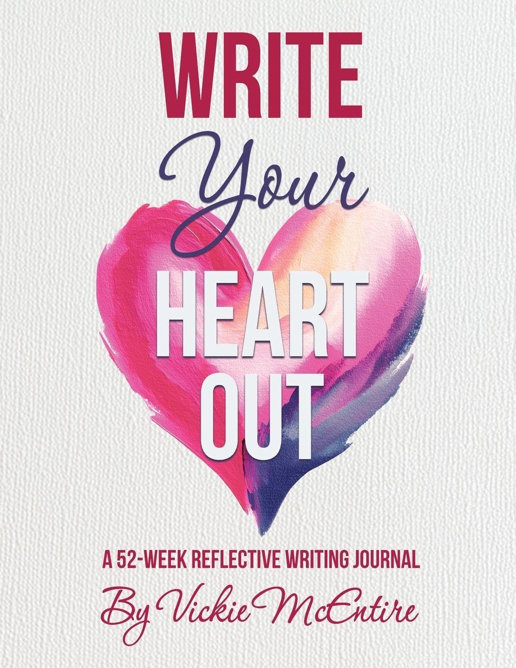 Write Your Heart Out: A 52-Week Reflective Writing Journal