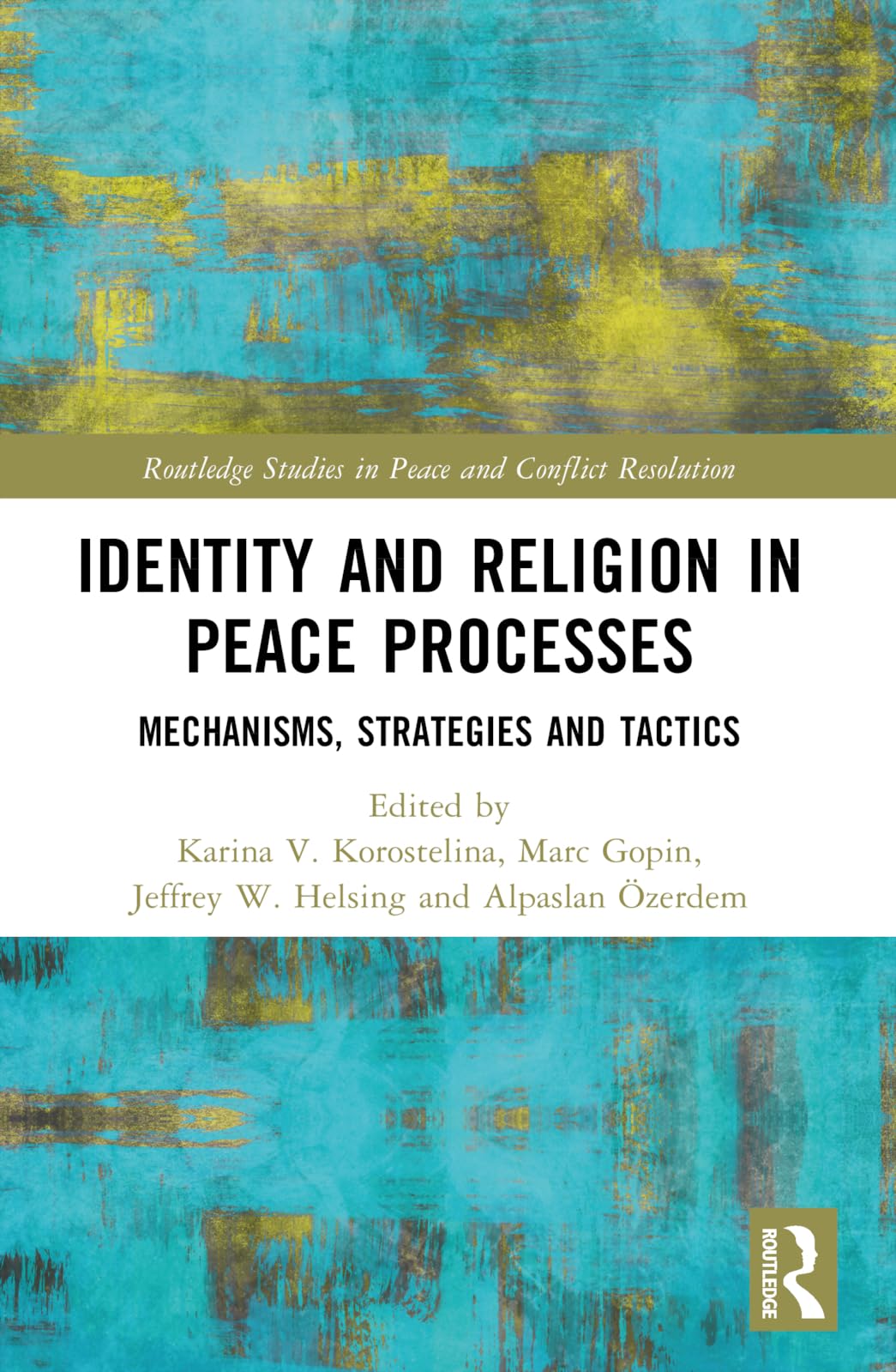 Identity and Religion in Peace Processes: Mechanisms, Strategies and Tactics (Routledge Studies in Peace and Conflict Resolution)