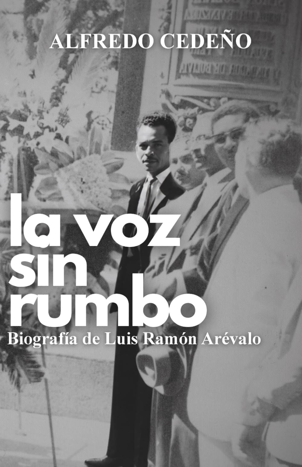 LA VOZ SIN RUMBO: Biografía de Luis Ramón Arévalo