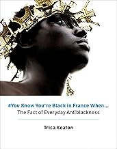 #You Know You're Black in France When: The Fact of Everyday Antiblackness