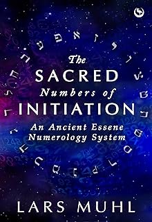 The Sacred Numbers of Initiation: An Ancient Essene Numerology System