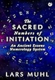 The Sacred Numbers of Initiation: An Ancient Essene Numerology System