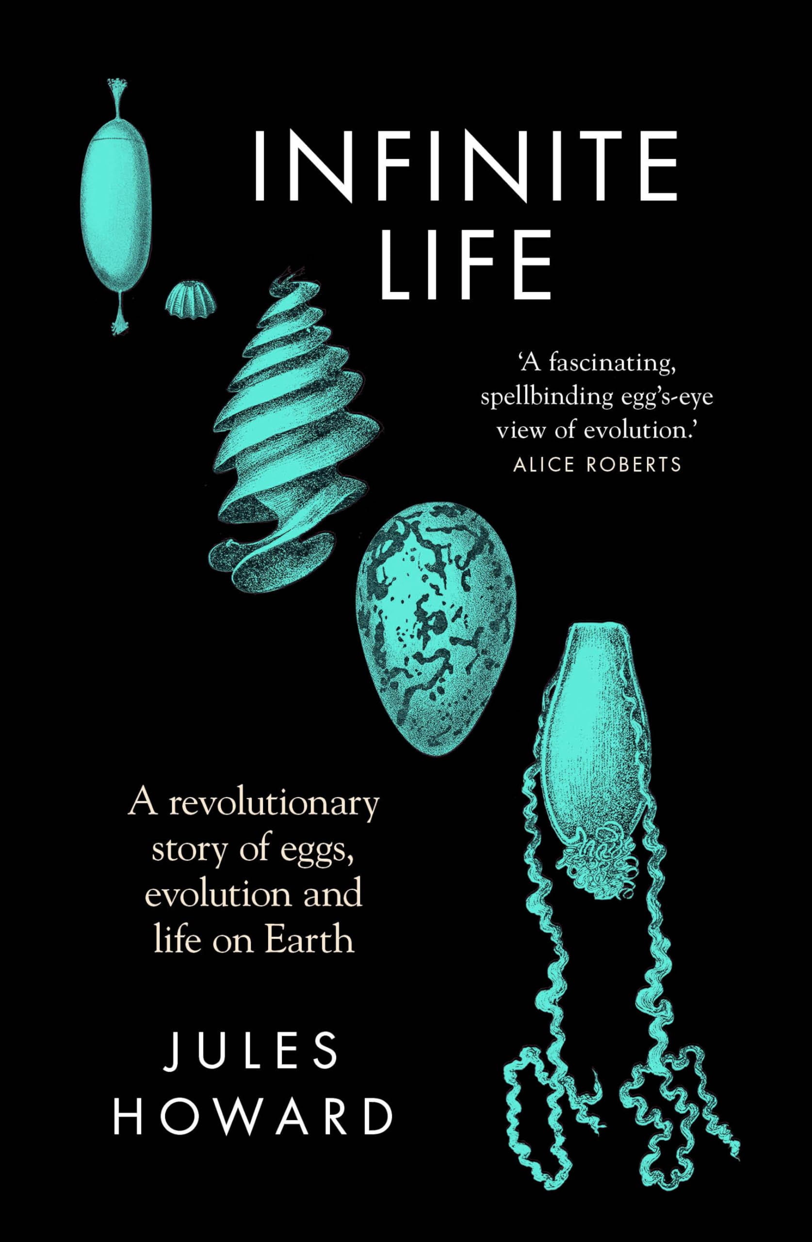 Infinite Life: A Revolutionary Story of Eggs, Evolution and Life on Earth