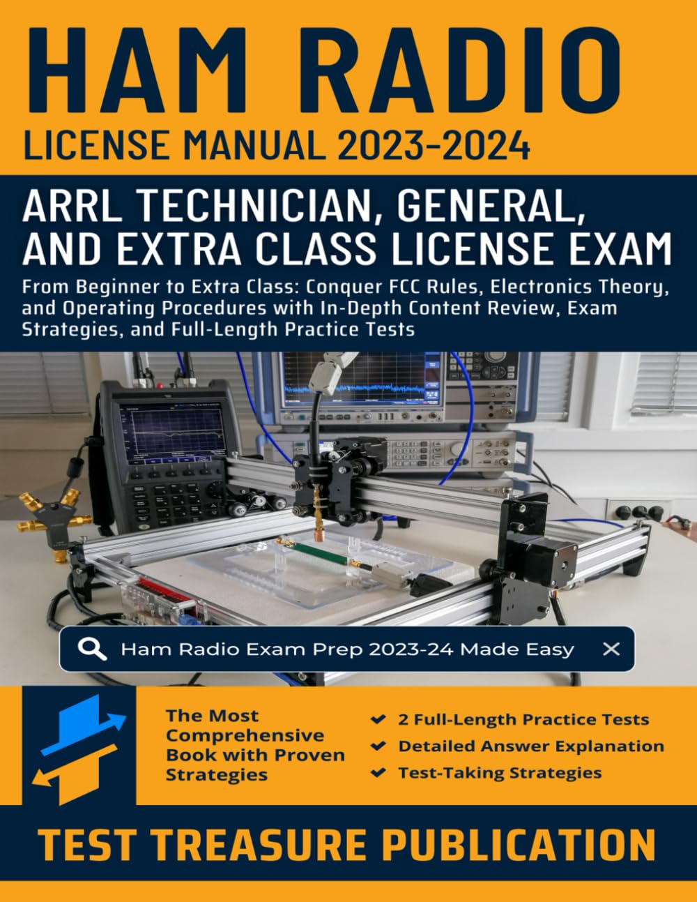Ham Radio License Manual 2023-2024: From Beginner to Extra Class: Conquer FCC Rules, Electronics Theory, and Operating Procedures with In-Depth ... Strategies, and Full-Length Practice Tests
