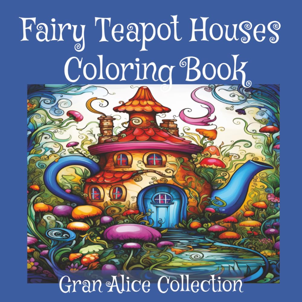 Fairy Teapot Houses Coloring Book: Adorable Fairy Teapot Houses and Cozy Garden Scenes - Relaxing Adult Coloring