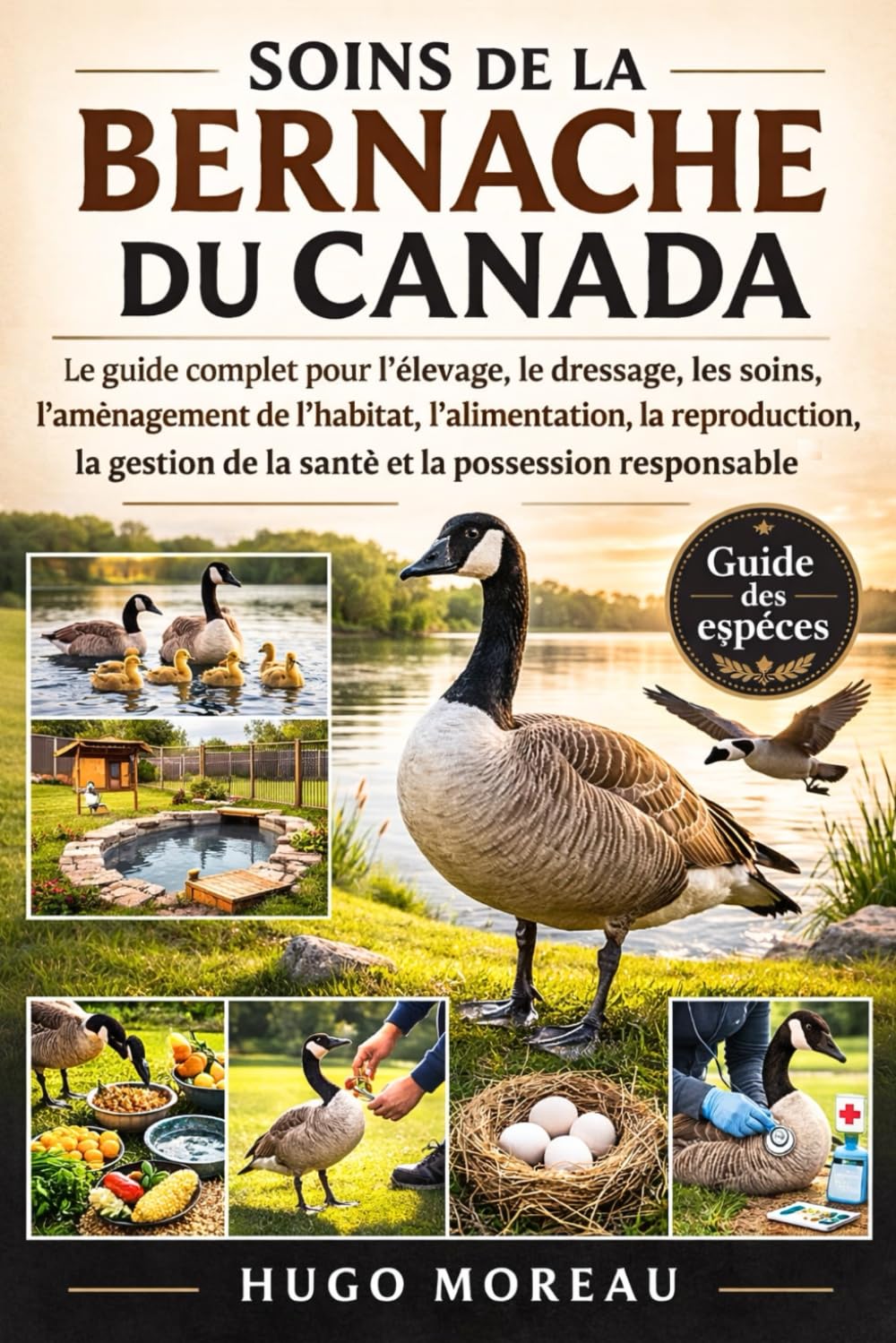 SOINS DE LA BERNACHE DU CANADA: Le guide complet pour l’élevage, le dressage, les soins, l’aménagement de l’habitat, l’alimentation, la reproduction, ... de la santé et la possession responsable