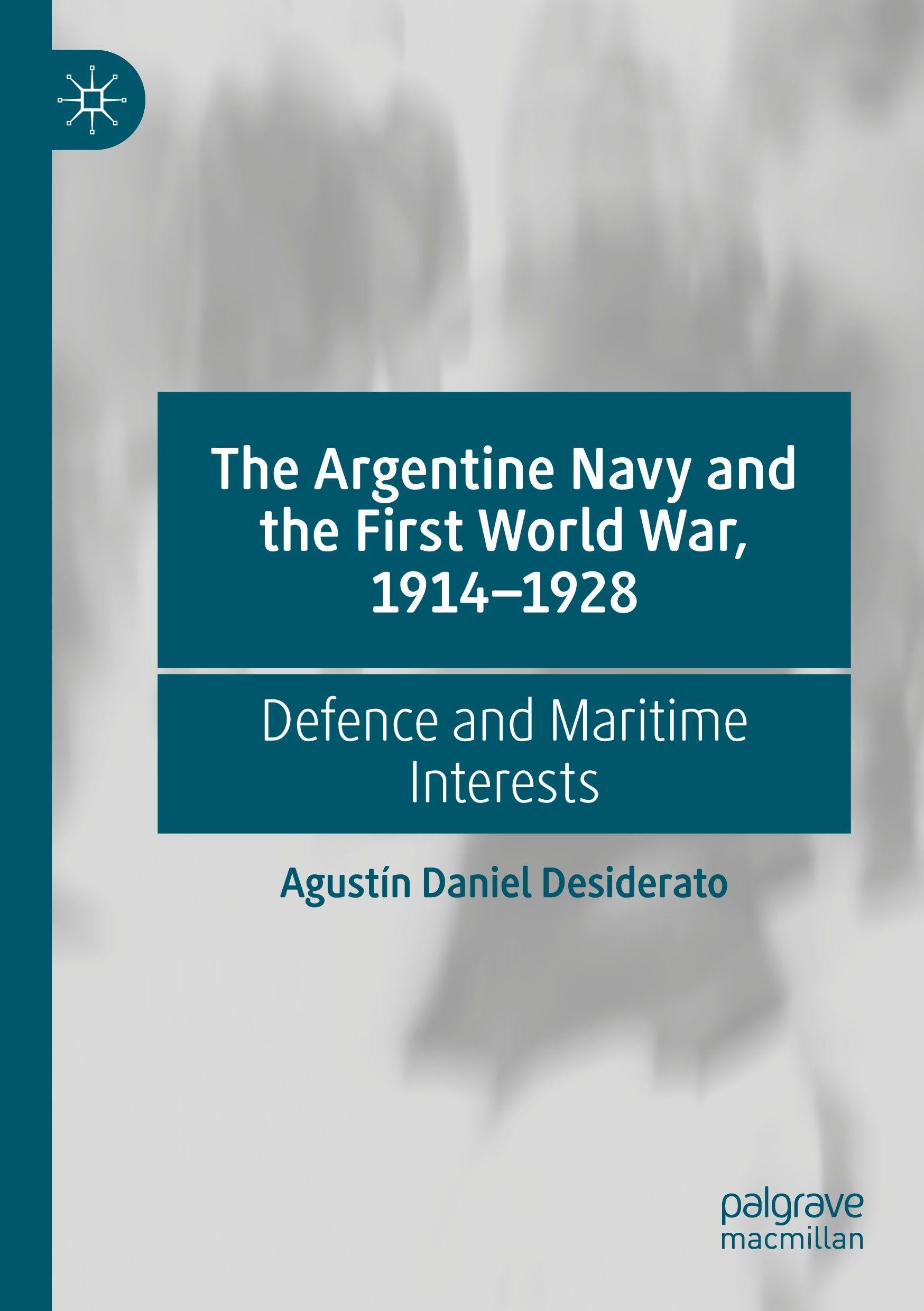 The Argentine Navy and the First World War, 1914-1928: Defence and Maritime Interests