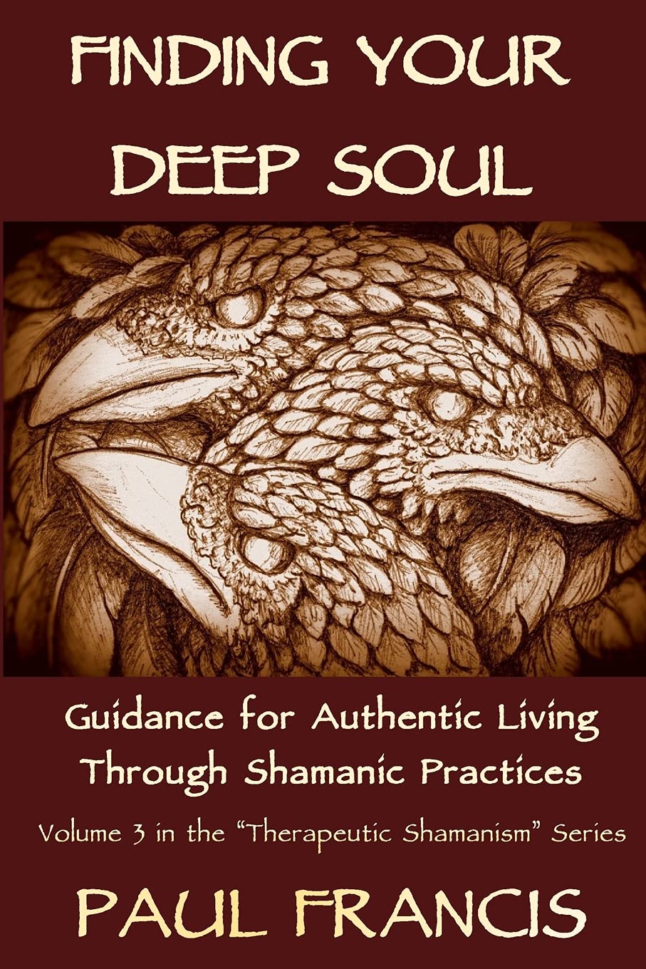 Finding Your Deep Soul: Guidance for Authentic Living Through Shamanic Practices: 3
