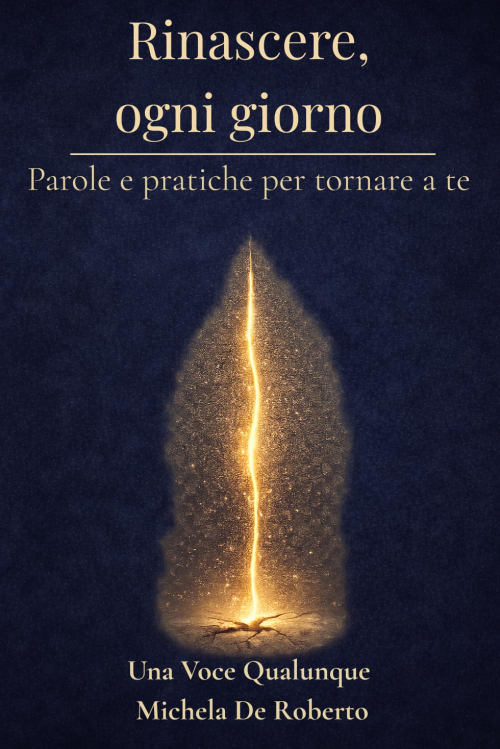 Rinascere, ogni giorno.: Parole e pratiche per tornare a te