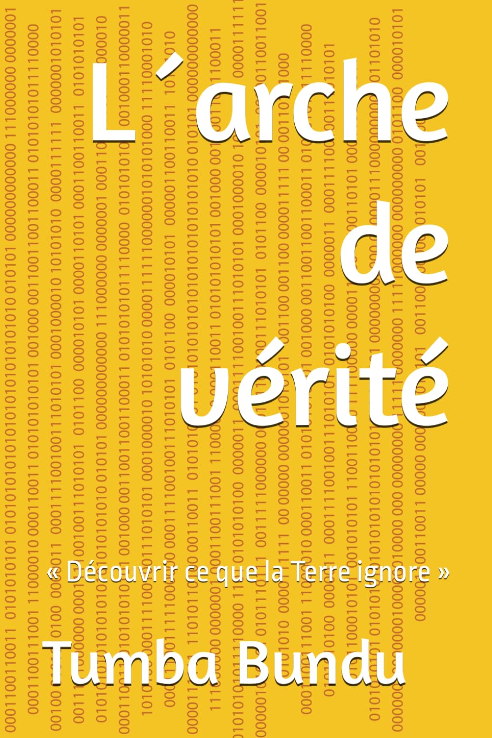 L´arche de vérité: « Découvrir ce que la Terre ignore »