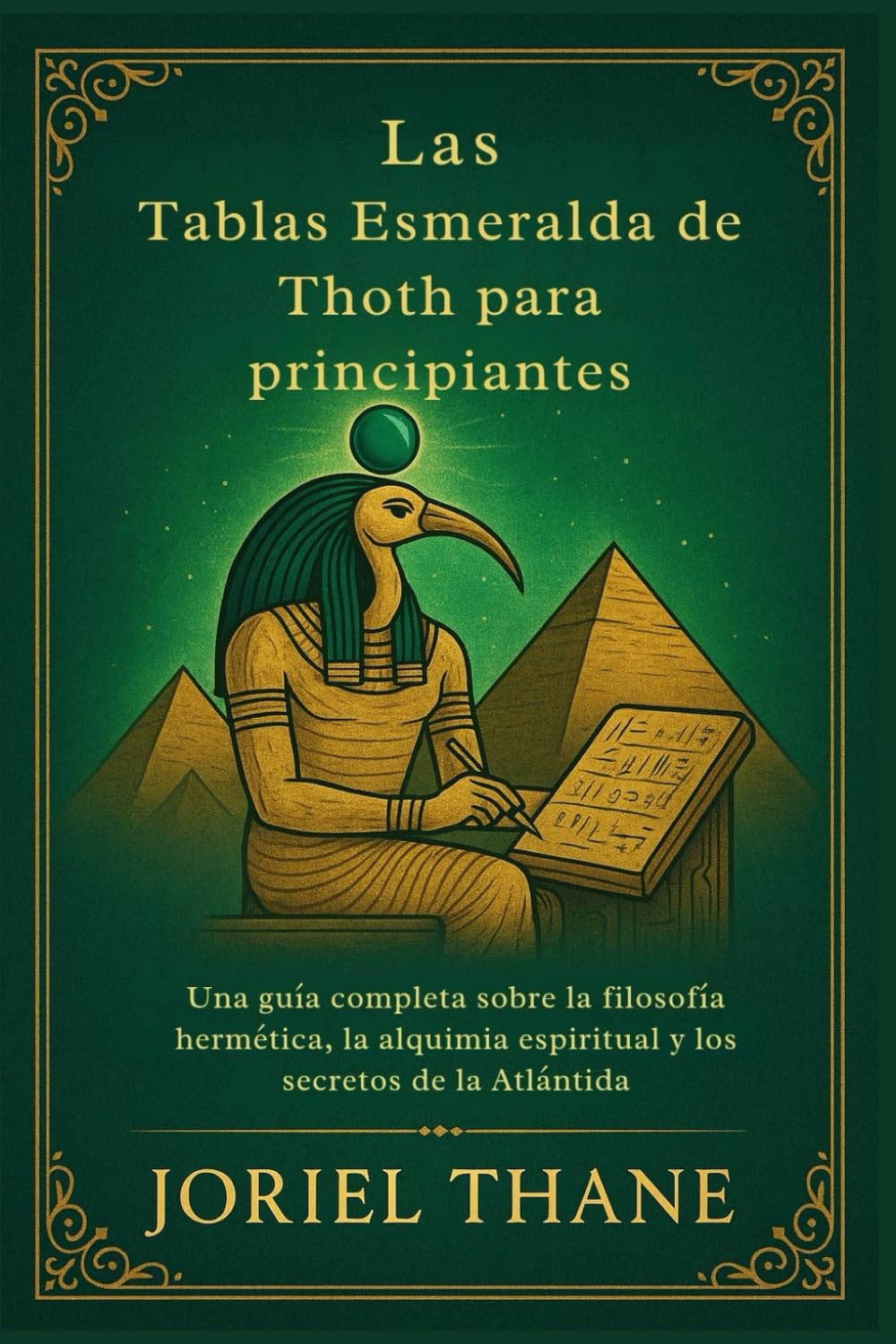 Las Tablas Esmeralda de Thoth para principiantes: Una guía completa sobre la filosofía hermética, la alquimia espiritual y los secretos de la Atlántida