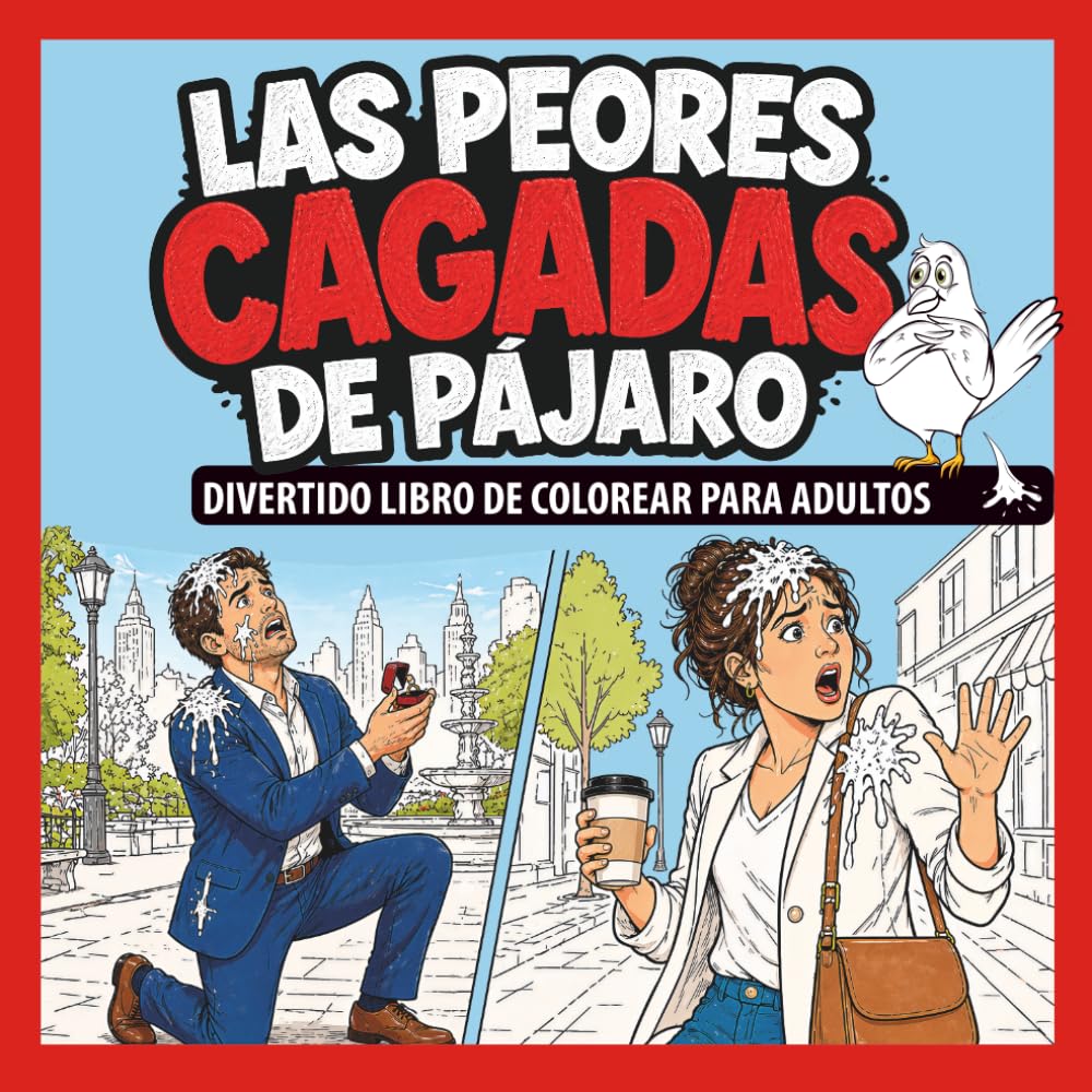 Libro de Colorear Divertido para Adultos: Las Peores Cagadas de Pájaro 40 Momentos Ridículos con Caca de Pájaro para Relajarse y Reír
