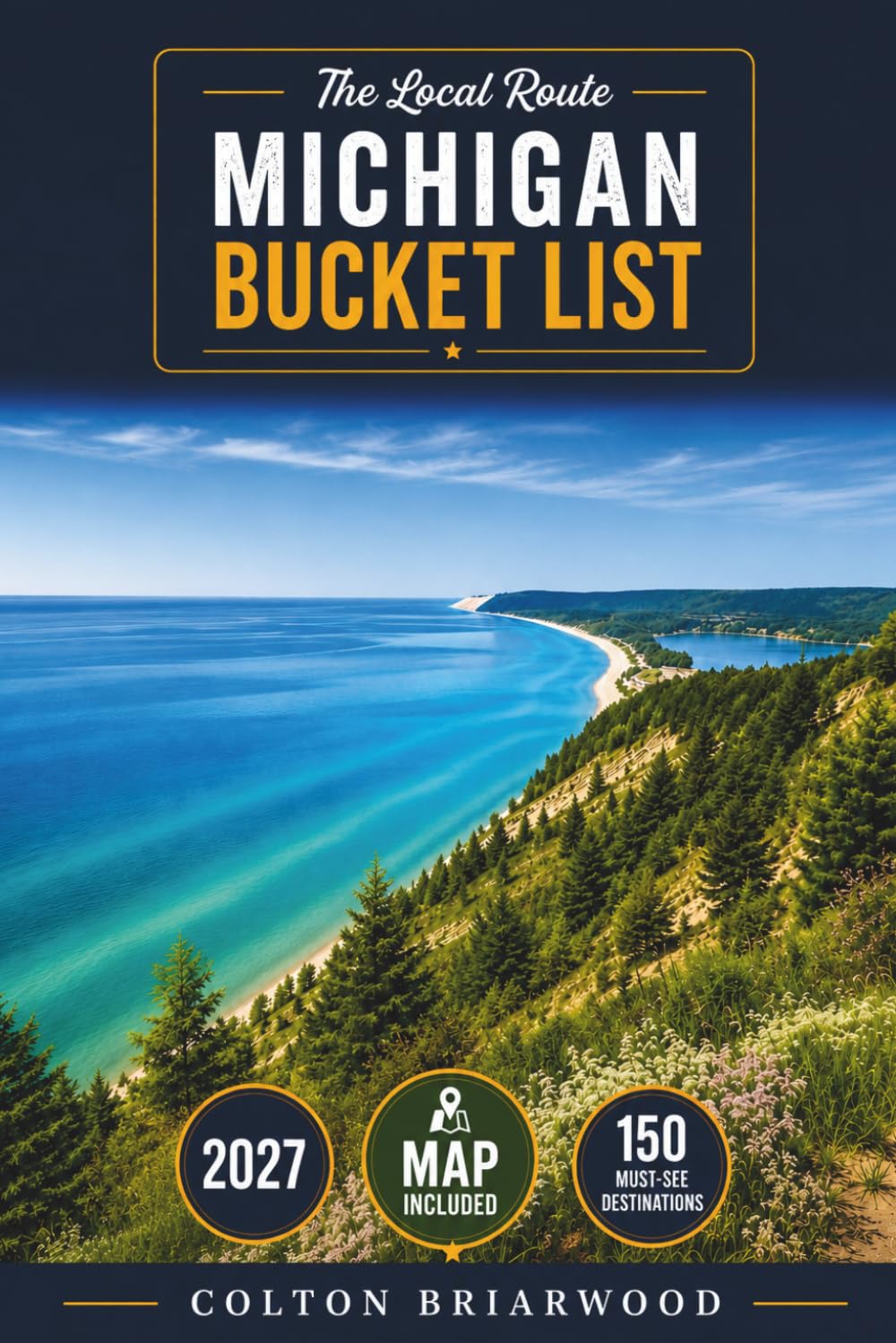 Michigan Bucket List: Discover 150 Great Lakes Escapes: Sleeping Bear Dunes, Waterfront Towns, Lighthouse Trails, Upper Peninsula Adventures & Scenic Shorelines — With Hidden Stops & Relaxing Road...