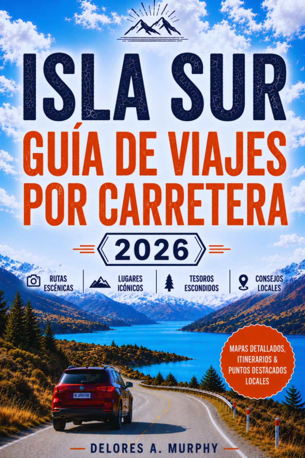 ISLA SUR GUÍA DE VIAJES POR CARRETERA 2026: tinerarios prácticos, senderos de senderismo, paradas panorámicas y experiencias locales para visitantes primerizos en Nueva Zelanda