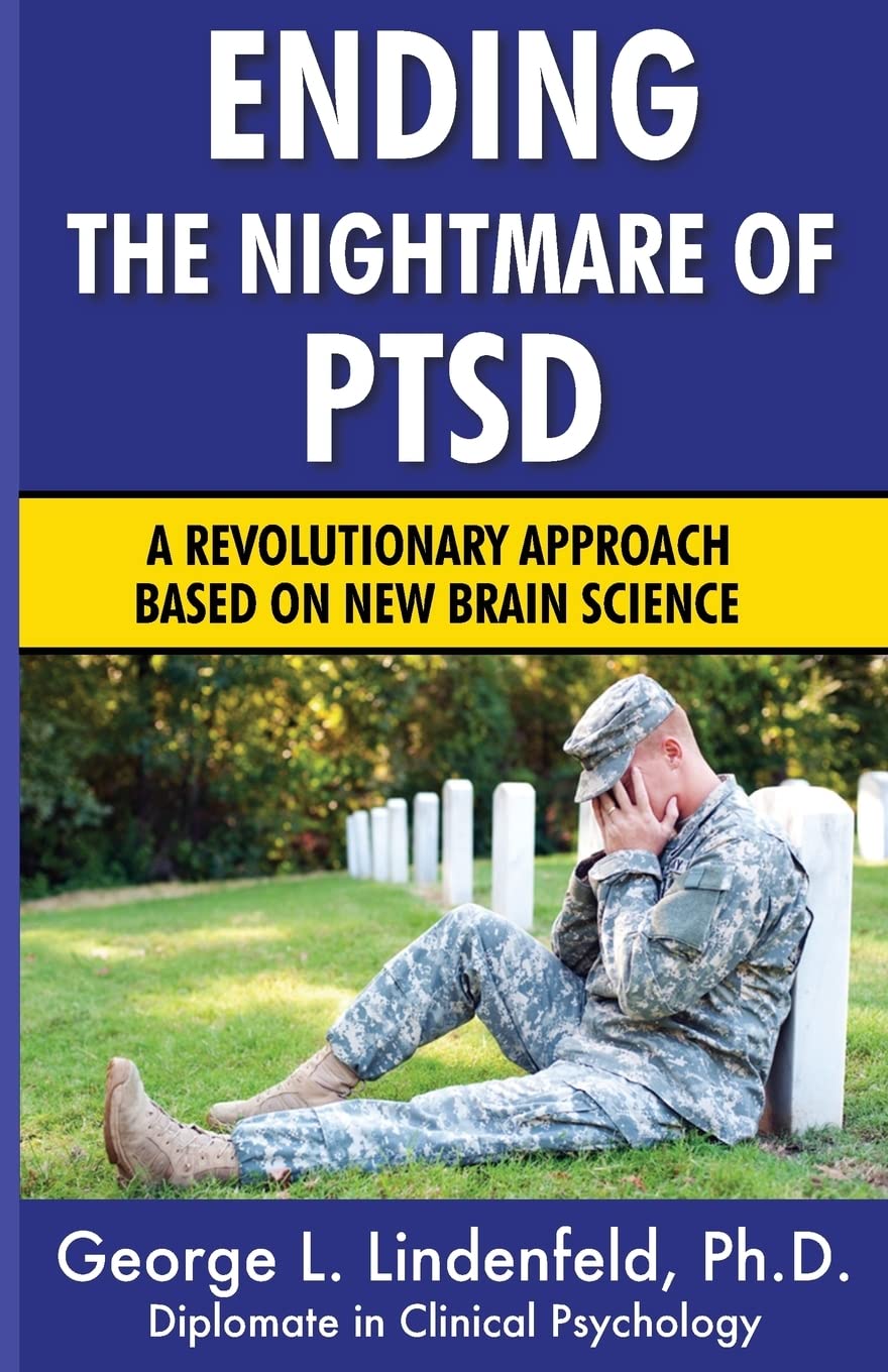 Ending The Nightmare of PTSD: A Revolutionary Approach Based On New Brain Science: Volume 1