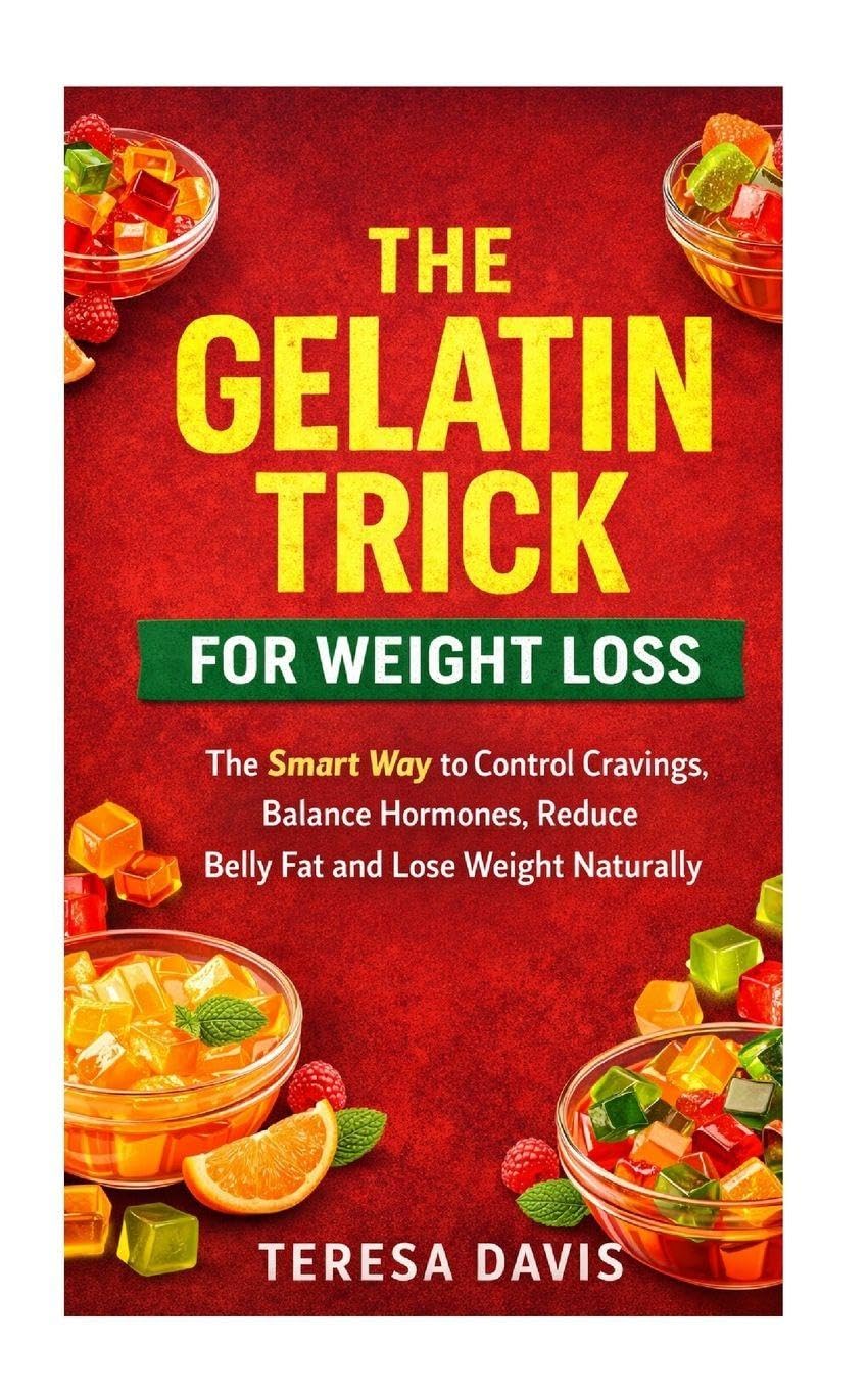 The Gelatin Trick for Weight Loss: The Smart Way to Control Cravings, Balance Hormones, Reduce Belly Fat and Lose Weight Naturally