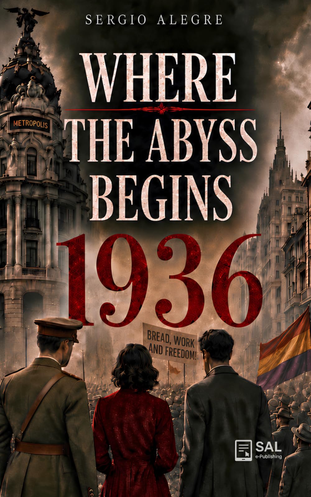 Where the abyss begins 1936: Intrigue, love, and betrayal in a historical novel about the beginnings of the Spanish Civil War in Madrid. (DONDE EMPIEZA EL ABISMO, 1936)