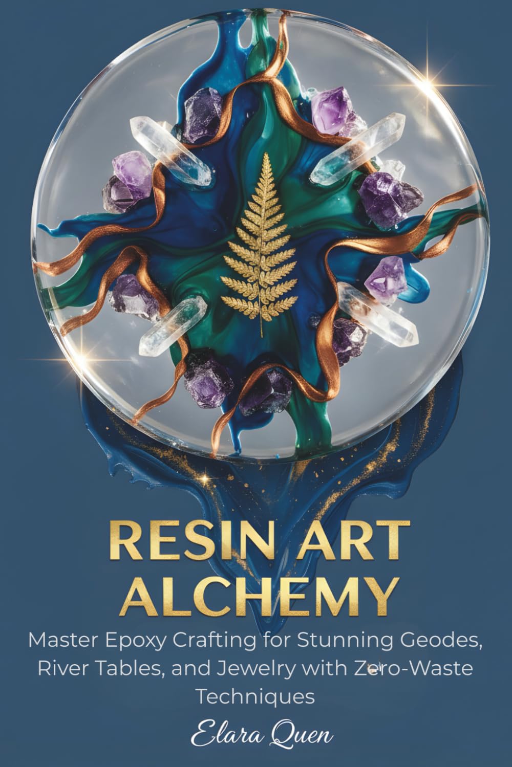 Resin Art Alchemy: Master Epoxy Crafting for Stunning Geodes, River Tables, and Jewelry with Zero-Waste Techniques