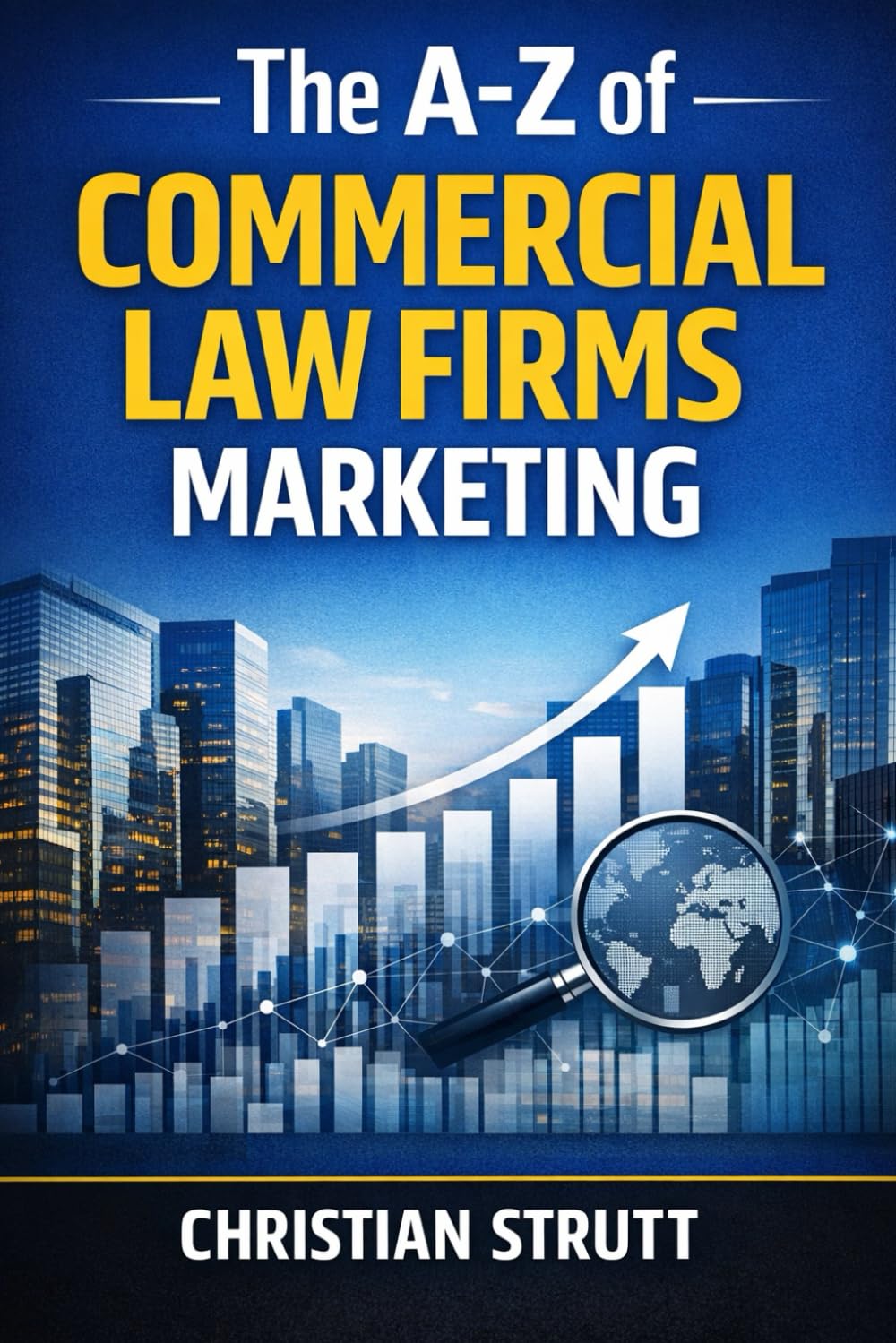 The A-Z of Commercial Law Firms Marketing: by Christian Strutt of Milton Keynes Marketing (The A–Z of Law Firm Marketing)