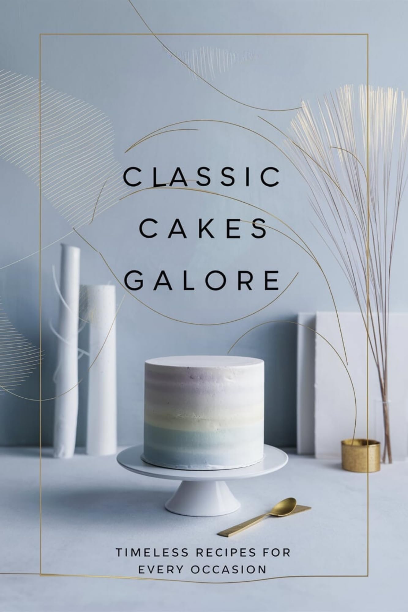 Classic Cakes Galore: Timeless Recipes for Every Occasion