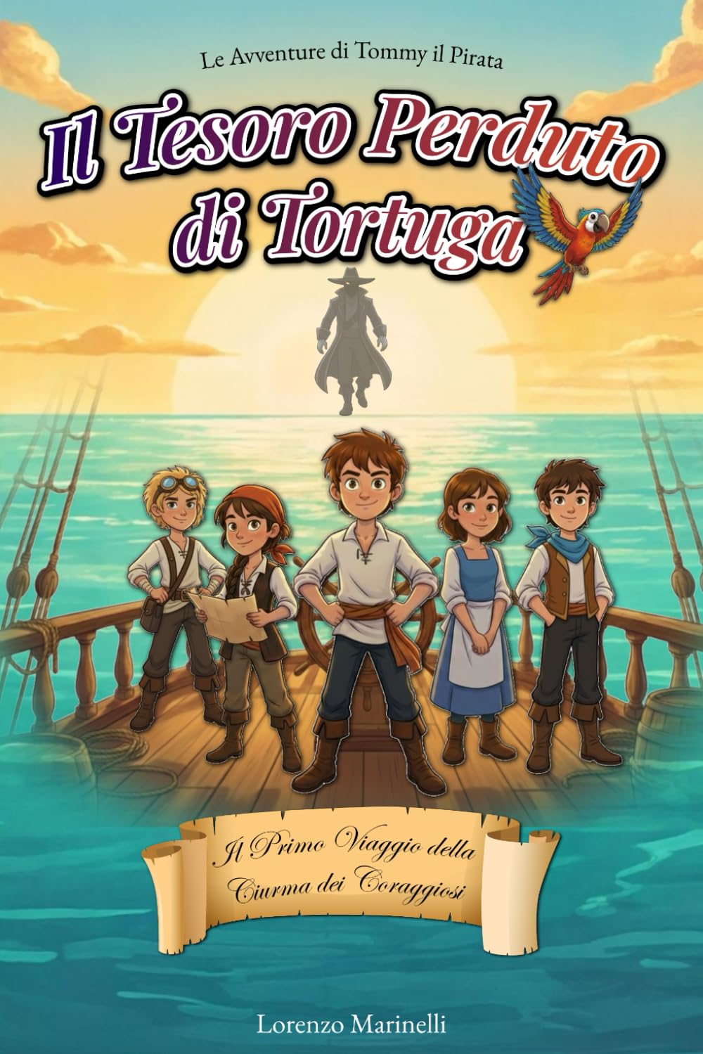 Il Tesoro Perduto di Tortuga: Il primo viaggio della ciurma dei coraggiosi - Un’avventura pirata per ragazzi dai 7 ai 12 anni: 1 (Le Avventure di Tommy il Pirata)
