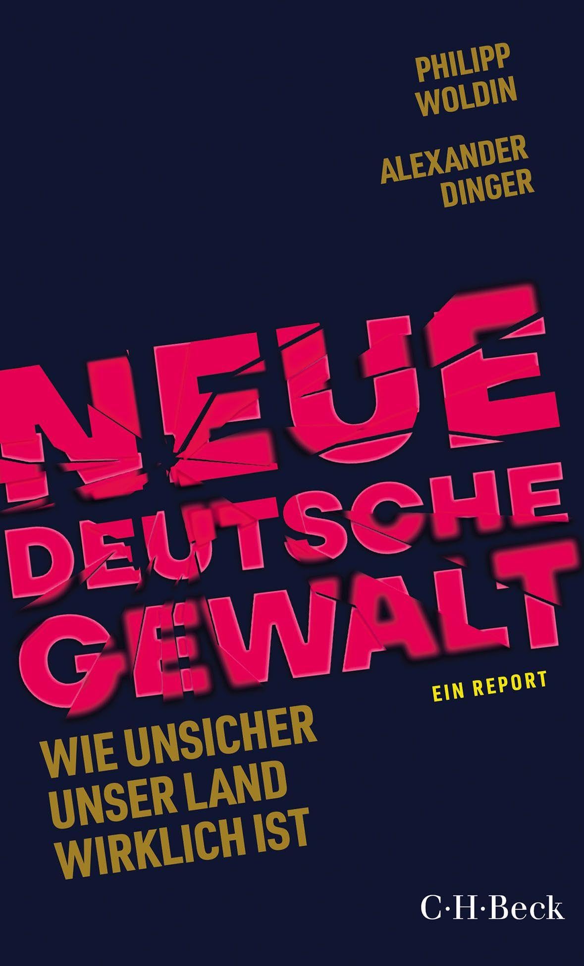 Neue Deutsche Gewalt: Wie unsicher unser Land wirklich ist. Ein Report