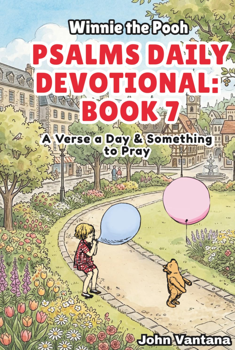 Psalms Daily Devotional: Book 7: With Winnie-the-Pooh: A Verse A Day & Something To Pray: Days 222-257 (6x9) (Honey Tree Tales)