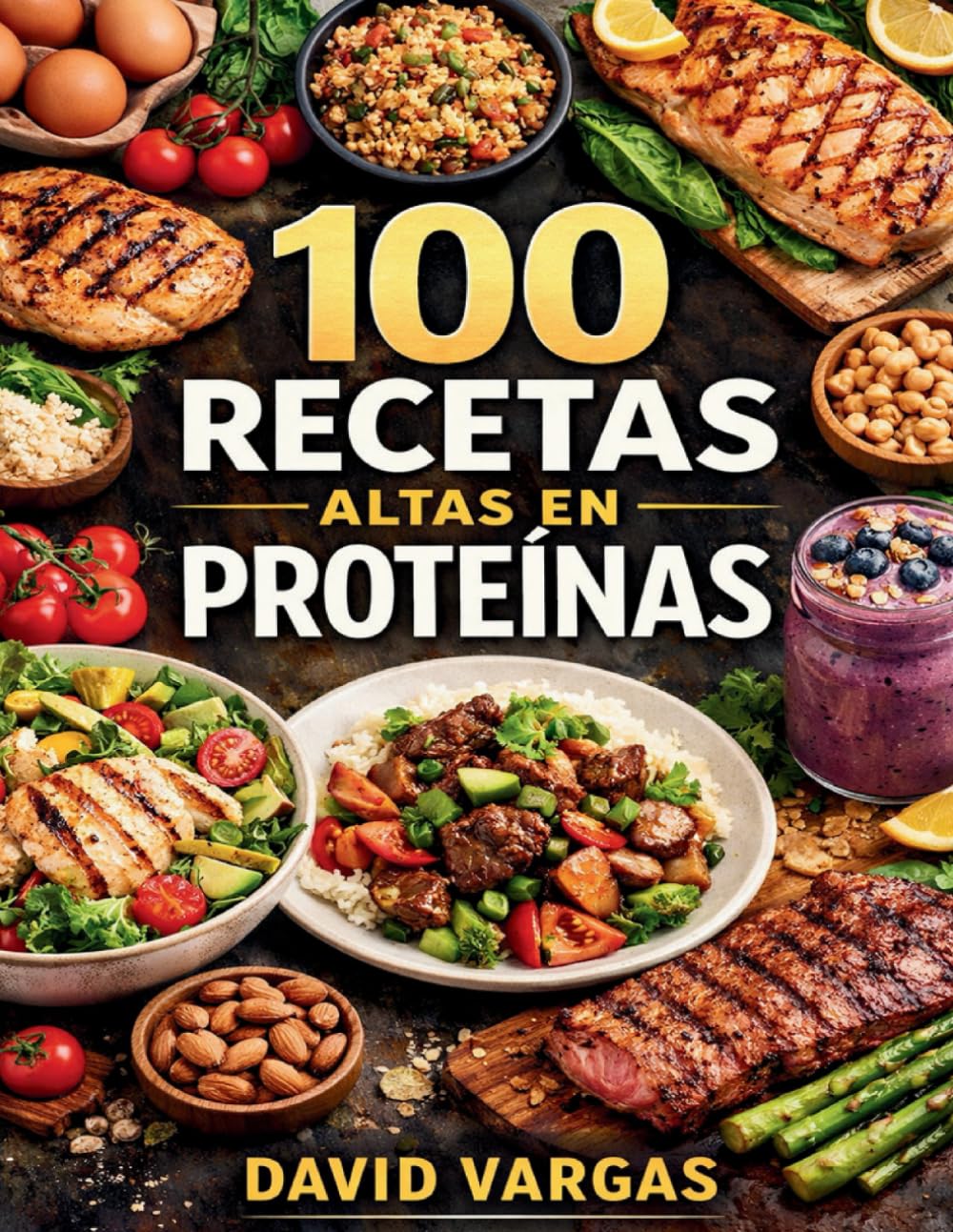 100 Recetas Altas en Proteínas para Comer Sano y Sentirte en Forma: Cocina fácil y sabrosa para el día a día con platos que realmente alimentan