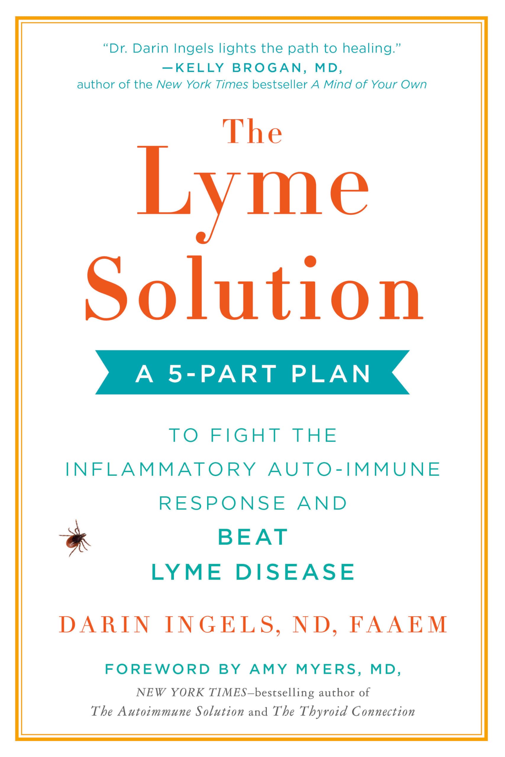 The Lyme Solution: A 5-Part Plan to Fight the Inflammatory Auto-Immune Response and Beat Lyme Disease
