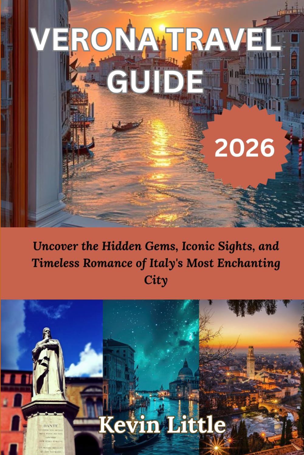 VERONA TRAVEL GUIDE 2026: Uncover the Hidden Gems, Iconic Sights, and Timeless Romance of Italy's Most Enchanting City