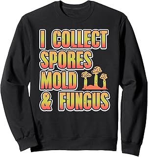 Funny I Collect Spores Mold And Fungus Science Geek Sweatshirt